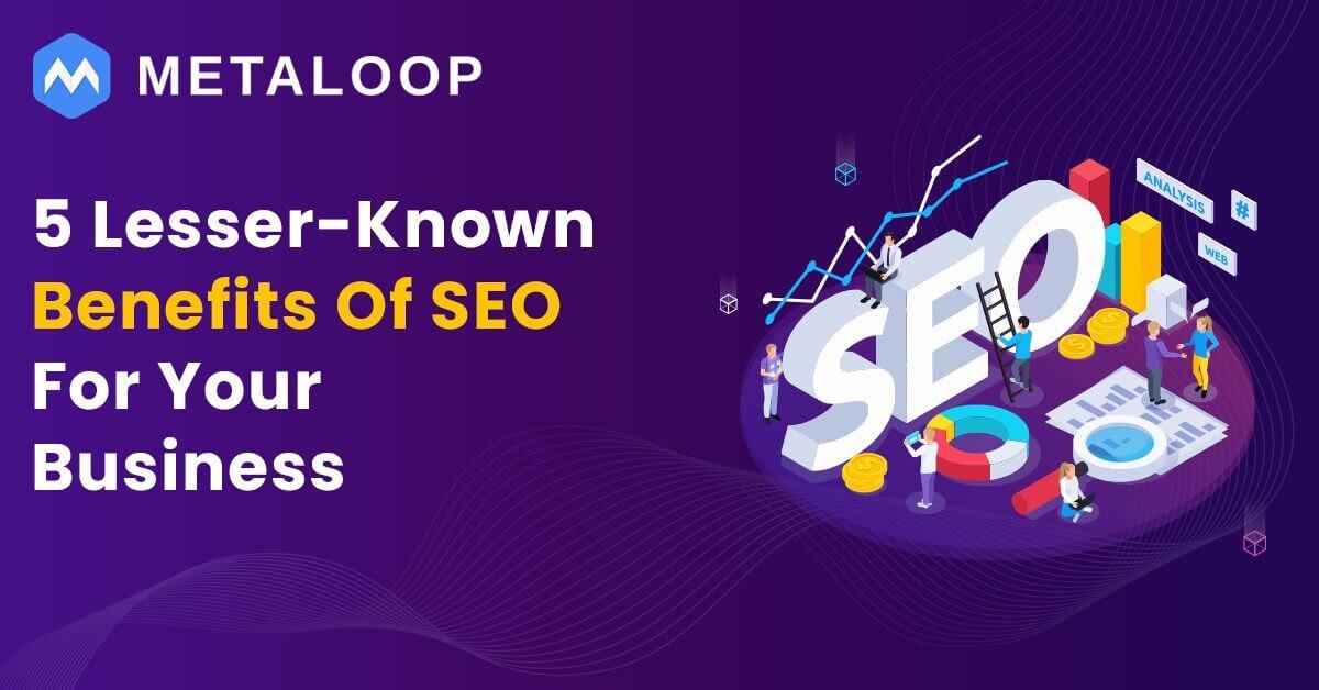 5 lesser-known benefits of SEO for your business